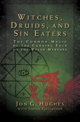 Witches, Druids, and Sin Eaters: The Common Magic of the Cunning Folk of the Welsh Marches kaina ir informacija | Socialinių mokslų knygos | pigu.lt