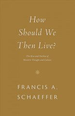 How Should We Then Live?: The Rise and Decline of Western Thought and Culture kaina ir informacija | Dvasinės knygos | pigu.lt