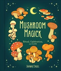 Mushroom Magick: Ritual, Celebration, and Lore kaina ir informacija | Dvasinės knygos | pigu.lt