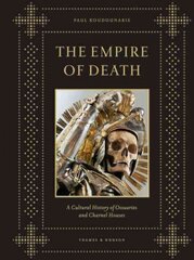 Empire of Death: A Cultural History of Ossuaries and Charnel Houses kaina ir informacija | Istorinės knygos | pigu.lt