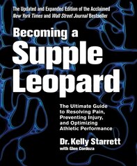 Becoming A Supple Leopard: The Ultimate Guide to Resolving Pain, Preventing Injury, and Optimizing Athletic Performance Revised edition kaina ir informacija | Saviugdos knygos | pigu.lt