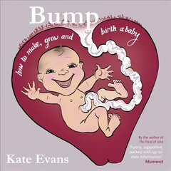 Bump: How to Make, Grow and Birth a Baby First kaina ir informacija | Saviugdos knygos | pigu.lt