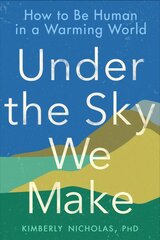 Under The Sky We Make: How to be Human in a Warming World цена и информация | Книги по социальным наукам | pigu.lt