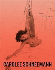 Carolee Schneemann: Body Politics цена и информация | Книги об искусстве | pigu.lt