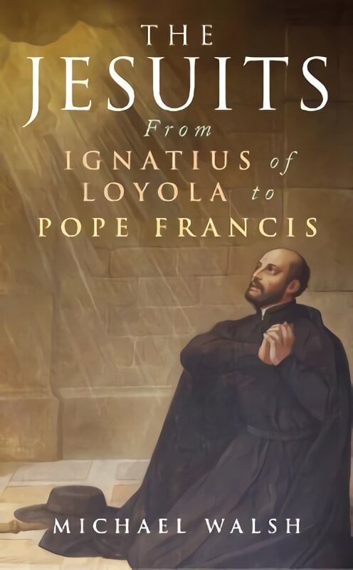 Jesuits: From Ignatius of Loyola to Pope Francis цена и информация | Dvasinės knygos | pigu.lt