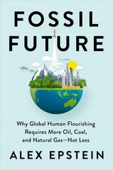 Fossil Future: Why Global Human Florishing Requires More Oil, Coal, and Natural Gas - Not Less kaina ir informacija | Ekonomikos knygos | pigu.lt