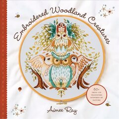 Embroidered Woodland Creatures: 50plus Iron-On Transfers Inspired by Nature kaina ir informacija | Knygos apie sveiką gyvenseną ir mitybą | pigu.lt