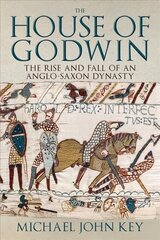 House of Godwin: The Rise and Fall of an Anglo-Saxon Dynasty kaina ir informacija | Istorinės knygos | pigu.lt