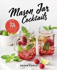 Mason Jar Cocktails, Expanded Edition: Over 150 Delicious Drinks for the Home Mixologist цена и информация | Книги рецептов | pigu.lt