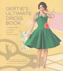 Gertie's Ultimate Dress Book: A Modern Guide to Sewing Fabulous Vintage Styles цена и информация | Книги о питании и здоровом образе жизни | pigu.lt