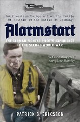 Alarmstart: The German Fighter Pilot's Experience in the Second World War: Northwestern Europe - from the Battle of Britain to the Battle of Germany kaina ir informacija | Istorinės knygos | pigu.lt