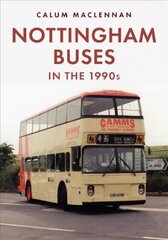 Nottingham Buses in the 1990s: The Last 25 Years цена и информация | Путеводители, путешествия | pigu.lt