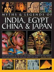 Myths & Legends of India, Egypt, China & Japan: The Mythology of the East: the Fabulous Stories of the Heroes, Gods and Warriors of Ancient Egypt and Asia kaina ir informacija | Istorinės knygos | pigu.lt