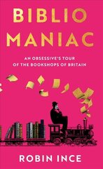 Bibliomaniac: An Obsessive's Tour of the Bookshops of Britain Main kaina ir informacija | Biografijos, autobiografijos, memuarai | pigu.lt