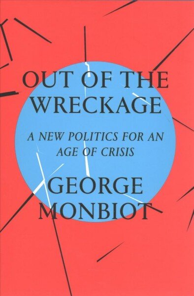 Out of the Wreckage: A New Politics for an Age of Crisis цена и информация | Socialinių mokslų knygos | pigu.lt