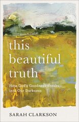 This Beautiful Truth - How God`s Goodness Breaks into Our Darkness: How God's Goodness Breaks into Our Darkness kaina ir informacija | Dvasinės knygos | pigu.lt