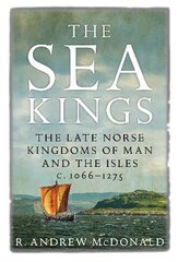 Sea Kings: The Late Norse Kingdoms of Man and the Isles c.1066-1275 New in Paperback kaina ir informacija | Istorinės knygos | pigu.lt