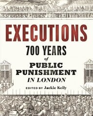 Executions: 700 Years of Public Punishment in London kaina ir informacija | Istorinės knygos | pigu.lt