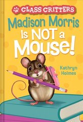 Madison Morris Is NOT a Mouse!: (Class Critters #3) цена и информация | Книги для подростков и молодежи | pigu.lt