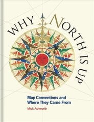 Why North is Up: Map Conventions and Where They Came From Edition, Published UK July 2019 ed. kaina ir informacija | Socialinių mokslų knygos | pigu.lt