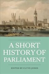 Short History of Parliament: England, Great Britain, the United Kingdom, Ireland and Scotland kaina ir informacija | Istorinės knygos | pigu.lt