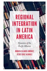 Regional Integration in Latin America: Dynamics of the Pacific Alliance kaina ir informacija | Ekonomikos knygos | pigu.lt