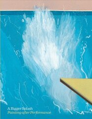 Bigger Splash: Painting After Performance: Painting After Performance цена и информация | Книги об искусстве | pigu.lt