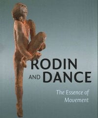 Rodin and Dance: The Essence of Movement kaina ir informacija | Knygos apie meną | pigu.lt