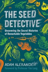 Seed Detective: Uncovering the Secret Histories of Remarkable Vegetables цена и информация | Книги о питании и здоровом образе жизни | pigu.lt