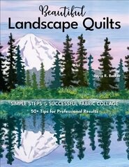 Beautiful Landscape Quilts: Simple Steps to Successful Fabric Collage; 50plus Tips for Professional Results kaina ir informacija | Knygos apie sveiką gyvenseną ir mitybą | pigu.lt