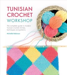 Tunisian Crochet Workshop: The complete guide to modern Tunisian crochet stitches, techniques and patterns цена и информация | Книги о питании и здоровом образе жизни | pigu.lt