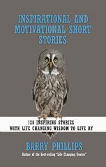 Inspirational and Motivational Short Stories: 128 Inspiring Stories with Life Changing Wisdom to live by (moral stories, self-help stories) цена и информация | Биографии, автобиогафии, мемуары | pigu.lt