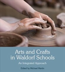 Arts and Crafts in Waldorf Schools: An Integrated Approach 3rd Revised edition цена и информация | Книги по социальным наукам | pigu.lt