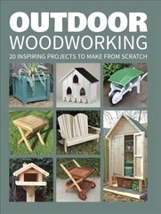 Outdoor Woodworking: Over 20 Inspiring Projects to Make from Scratch цена и информация | Книги о питании и здоровом образе жизни | pigu.lt