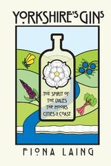 Yorkshire's Gins: The Spirit of the Moors, Cities and Coast цена и информация | Книги рецептов | pigu.lt