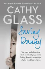 Saving Danny: Trapped and Alone in a Dark and Terrifying World, Danny Doesn't Understand Why He Must Leave Home kaina ir informacija | Biografijos, autobiografijos, memuarai | pigu.lt