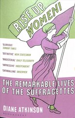 Rise Up Women!: The Remarkable Lives of the Suffragettes kaina ir informacija | Biografijos, autobiografijos, memuarai | pigu.lt