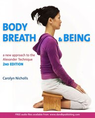 Body, Breath and Being: A new guide to the Alexander Technique 2nd Revised edition kaina ir informacija | Saviugdos knygos | pigu.lt