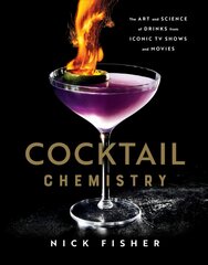 Cocktail Chemistry: The Art and Science of Drinks from Iconic TV Shows and Movies kaina ir informacija | Receptų knygos | pigu.lt