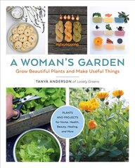 Woman's Garden: Grow Beautiful Plants and Make Useful Things - Plants and Projects for Home, Health, Beauty, Healing, and More цена и информация | Книги о садоводстве | pigu.lt