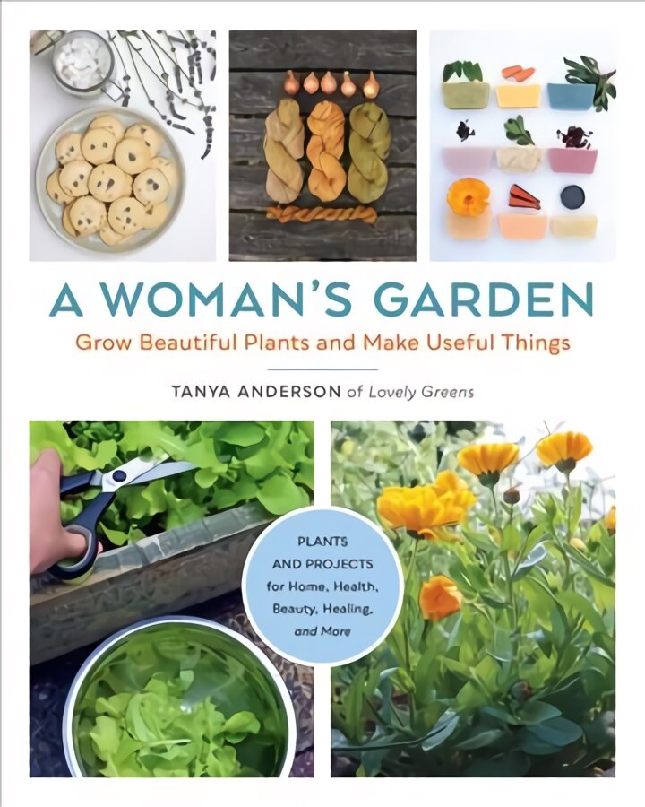 Woman's Garden: Grow Beautiful Plants and Make Useful Things - Plants and Projects for Home, Health, Beauty, Healing, and More kaina ir informacija | Knygos apie sodininkystę | pigu.lt