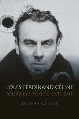 Louis-Ferdinand Celine: Journeys to the Extreme kaina ir informacija | Biografijos, autobiografijos, memuarai | pigu.lt
