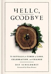 Hello, Goodbye: 75 Rituals for Times of Loss, Celebration, and Change цена и информация | Самоучители | pigu.lt