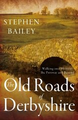 Old Roads of Derbyshire: Walking into History: The Portway and Beyond цена и информация | Книги о питании и здоровом образе жизни | pigu.lt