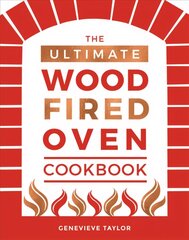 Ultimate Wood-Fired Oven Cookbook: Recipes, Tips and Tricks that Make the Most of Your Outdoor Oven kaina ir informacija | Receptų knygos | pigu.lt