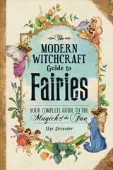 Modern Witchcraft Guide to Fairies: Your Complete Guide to the Magick of the Fae цена и информация | Самоучители | pigu.lt