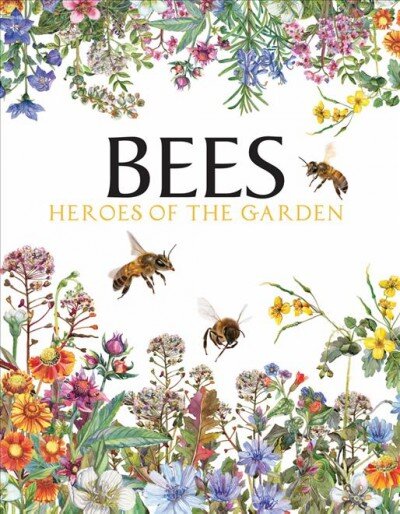 Bees: Heroes of the Garden kaina ir informacija | Knygos apie sveiką gyvenseną ir mitybą | pigu.lt