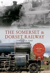 Somerset & Dorset Railway Through Time UK ed. цена и информация | Путеводители, путешествия | pigu.lt