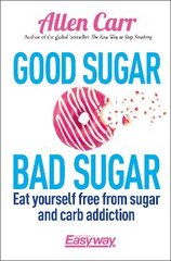 Good Sugar Bad Sugar: Eat yourself free from sugar and carb addiction цена и информация | Самоучители | pigu.lt