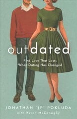 Outdated - Find Love That Lasts When Dating Has Changed: Find Love That Lasts When Dating Has Changed цена и информация | Духовная литература | pigu.lt